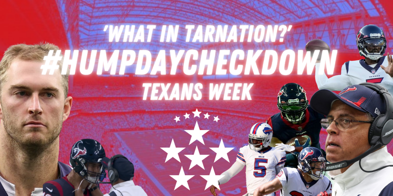 #humpdaycheckdown – WHAT IN TARNATION? – TEXANS WEEK