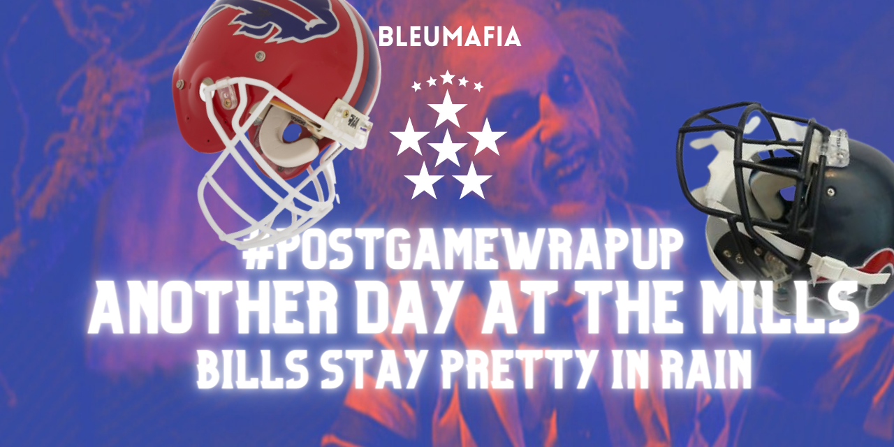 #POSTGAMEWRAPUP – ANOTHER DAY AT THE MILLs FOR BILLS – #NEXT