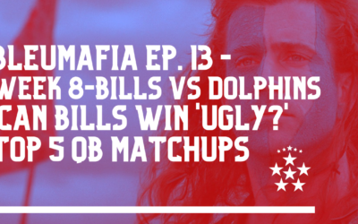 BLEUMAFIA Ep. 13 – Can Bills Win Ugly? Week 8 – Bills/Dolphins – NFL Top 5 QB Matchups