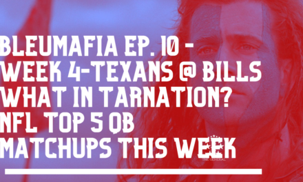 BLEUMAFIA PREGAME SHOW – WEEK 4 – TEXANS NECKST UP